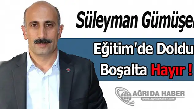 Süleyman Gümüşer Eğitim'de Doldur-Boşalta Hayır !