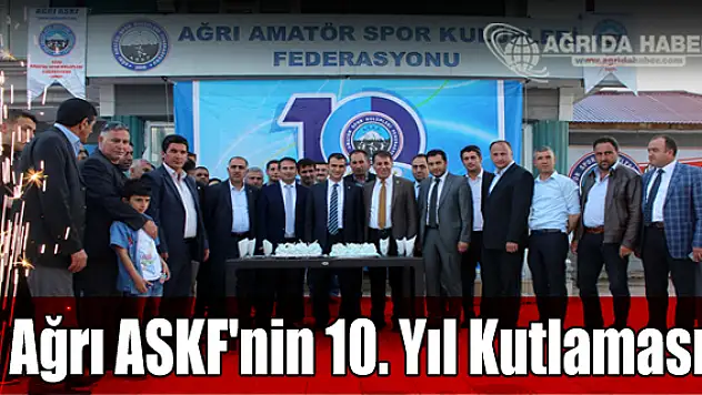 Ağrı ASKF'nin 10. Yıl Kutlaması Düzenlendi