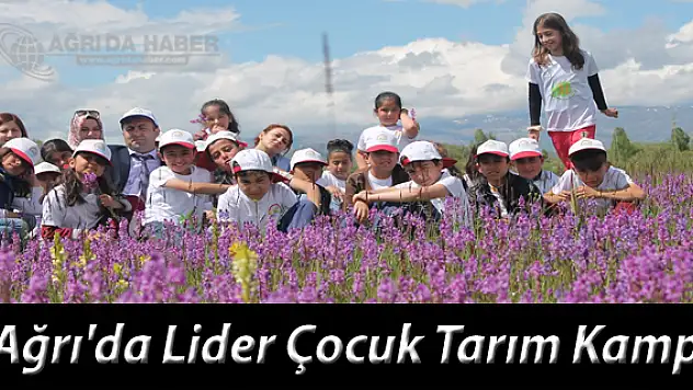 Ağrı'da Lider Çocuk Tarım Kampı