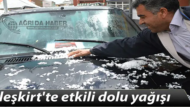 Eleşkirt'te etkili dolu yağışı