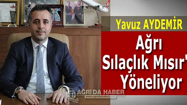 Ağrı Sılaçlık Mısır'a Yöneliyor