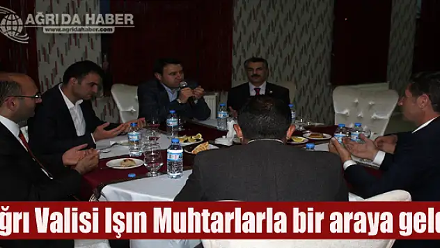 Ağrı Valisi Işın Muhtarlarla bir araya geldi