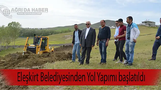 Eleşkirt Belediyesinden Yol Yapımı başlatıldı