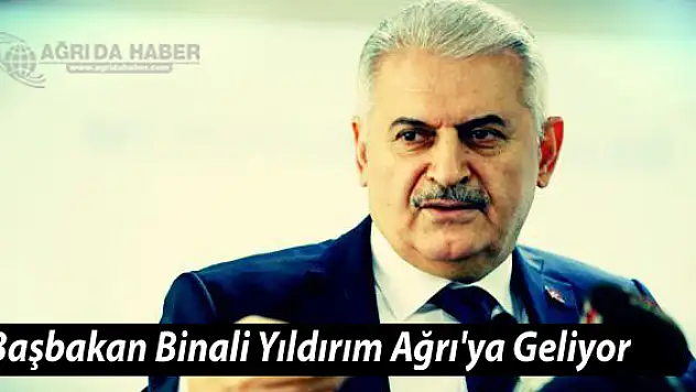 Başbakan Binali Yıldırım Ağrı'ya Geliyor
