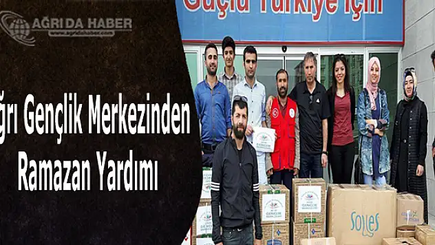 Ağrı Gençlik Merkezinden Ramazan Yardımı