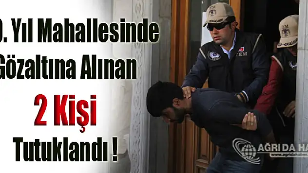 Ağrı'nın 100. Yıl Mahallesinde Gözaltına alınan 2 Örgüt Üyesi Tutuklandı