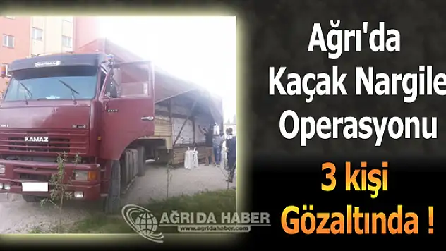 Ağrı'da kaçak nargile operasyonu 3 kişi tutuklandı