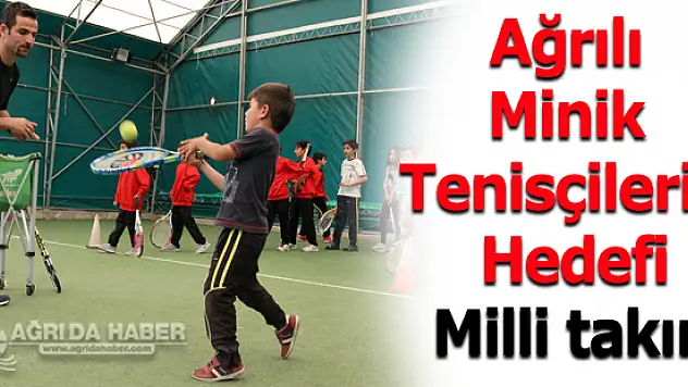 Ağrı'lı Minik Tenisçiler Milli Takımda Oynamak İçin Çalışıyorlar