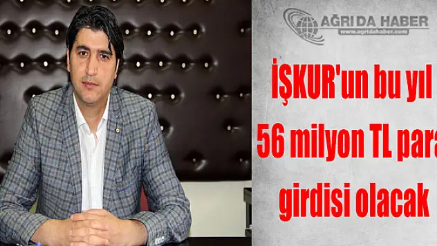 İŞKUR'un bu yıl 56 milyon TL para girdisi olacak