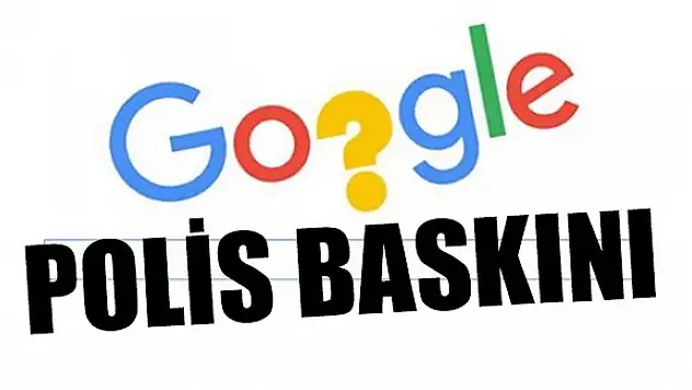 Google polisler tarafından baskına uğradı!
