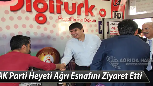 AK Parti Heyeti Ağrı Esnafını Ziyaret Etti