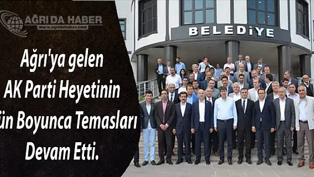 Ağrı'ya gelen AK Parti heyetinin gün boyunca temasları devam etti.