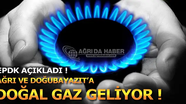 Ağrı ve Doğubayazıt'a Doğalgaz Müjdesi! EPDK Çalışmaları Hızlandırdı