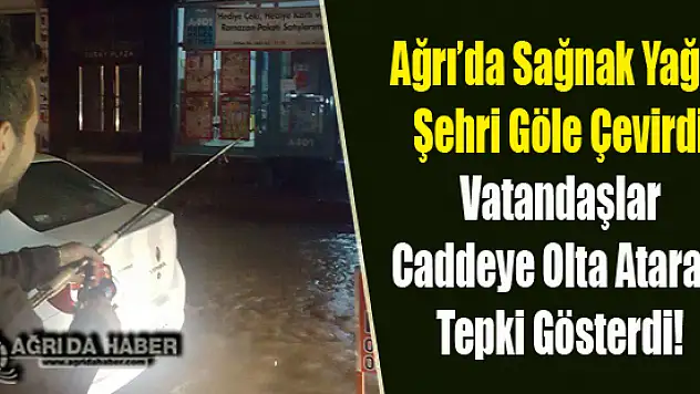 Ağrı'da Aniden Bastıran Şiddetli Yağış Şehri Göle Çevirdi
