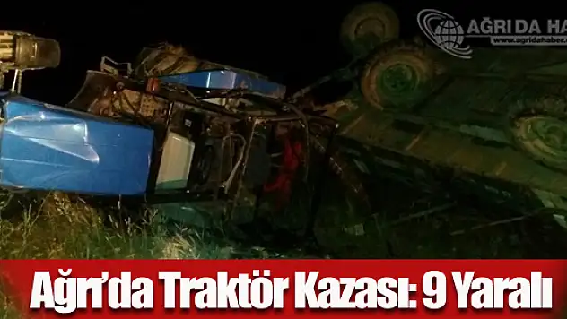 Ağrı'da Trafik Kazası:Traktör Devrildi 9 Yaralı