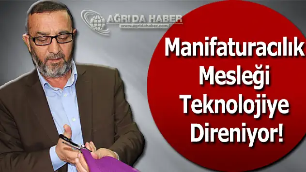 Manifaturacılık Mesleği Teknolojiye Direniyor!