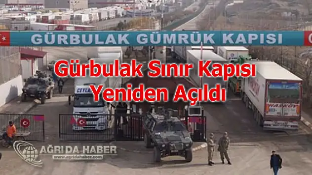 Gürbulak Sınır Kapısı Yeniden Açıldı