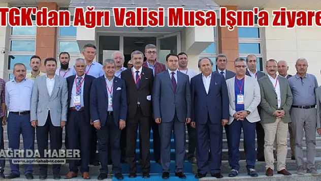 TGK'dan Ağrı Valisi Musa Işın'a ziyaret