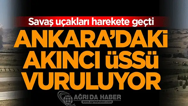 Ankara'daki Akıncı Üssü Savaş Uçakları İle Vuruldu !