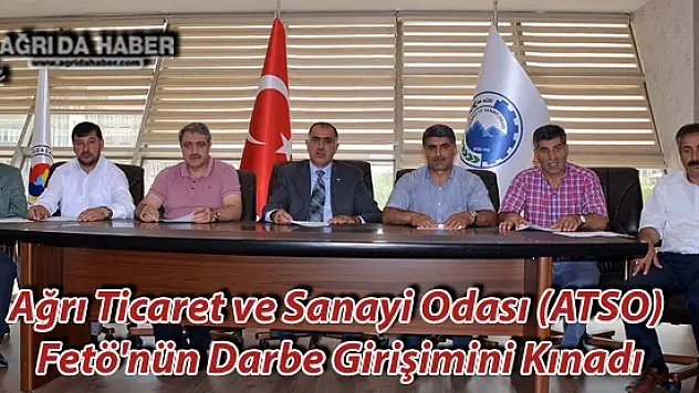 Ağrı Ticaret ve Sanayi Odası (ATSO) Fetö'nün Darbe Girişimini Kınadı