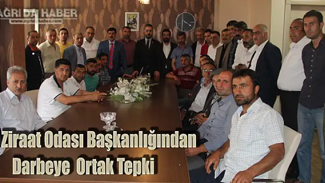 Ağrı Ziraat Odası Başkanlığı ve Çiftçilerden Darbeye  Ortak Tepki