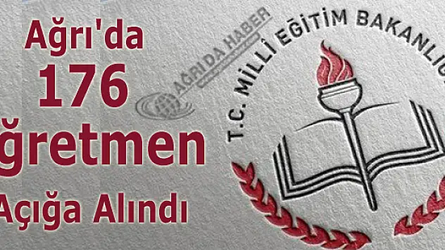 Ağrı'da 176 Öğretmen Açığa Alındı
