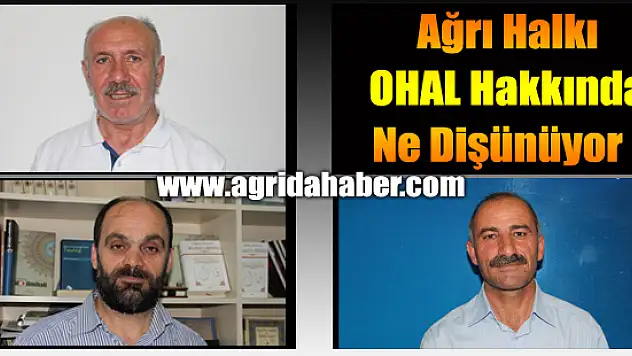 Ağrı Halkı ve STK Temsilcileri OHAL için Ne Diyor ?