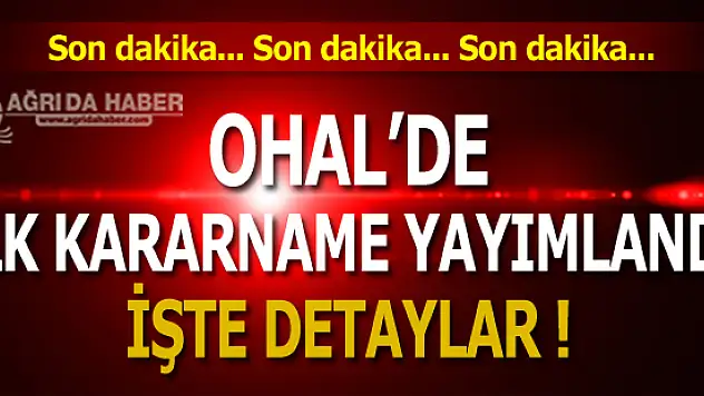 15 Temmuz Darbe Girişimi Sonrası İlk OHAL Kararnamesi Yayımlandı!
