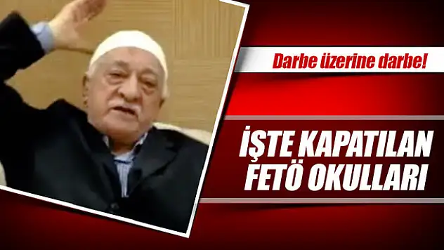 İşte Kapatılan FETÖ Okulları