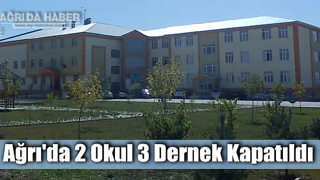 Ağrı'da OHAL Kapsamında 2 Okul 3 Dernek Kapatıldı