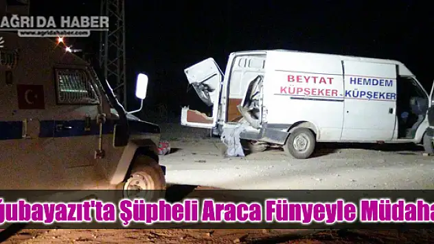 Doğubayazıt'ta Şüpheli Araca Fünyeyle Müdahale
