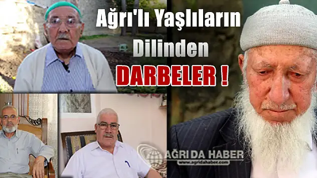 Ağrı'lı Yaşlıların Dilinden Geçmiş Darbeler ve Günümüzdeki Darbe Kalkışması