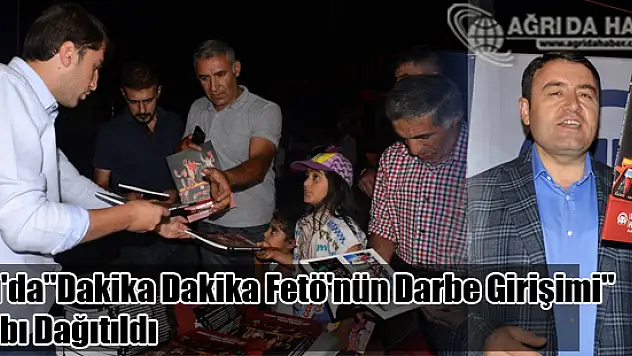 Ağrı'da Vatandaşlara 'Dakika Dakika Fetö'nün Darbe Girişimi' Kitabı Dağıtıldı