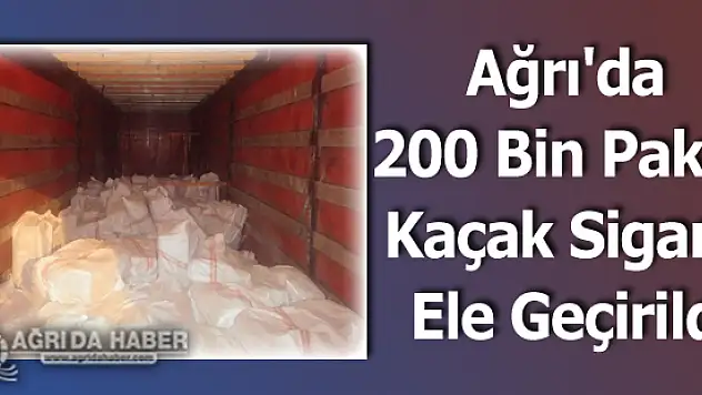 Ağrı'da 200 Bin Paket Kaçak Sigara Ele Geçirildi