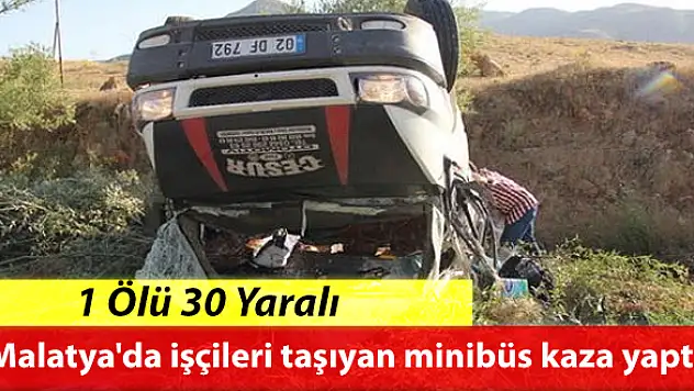 Malatya'da Mevsimlik İşçileri Taşıyan Minibüs Devrildi: 1 Ölü, 30 Yaralı