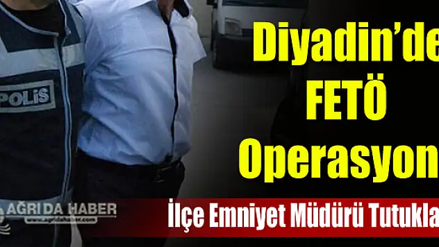 Ağrı'nın Diyadin İlçesinde FETÖ Operasyonu 4 Polis Tutuklandı