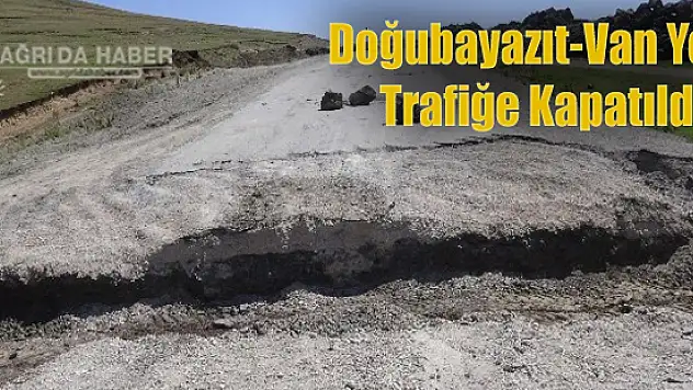 Uyarı! Doğubayazıt-Van Yolu Trafiğe Kapatıldı