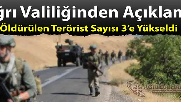 Ağrı'da Öldürülen Terörist Sayısı 3'e Yükseldi