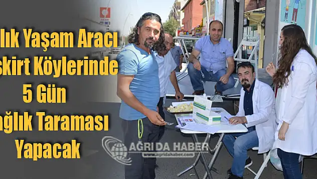 Sağlık Yaşam Aracı Eleşkirt Köylerinde 5 Gün Tarama Yapacak