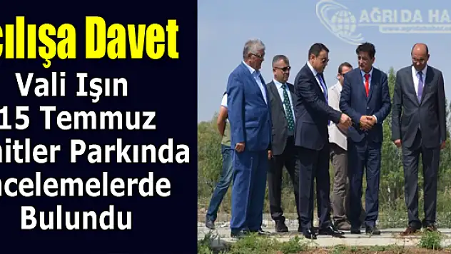 Ağrı'da 15 Temmuz Şehitler Parkı Açılışına Davet