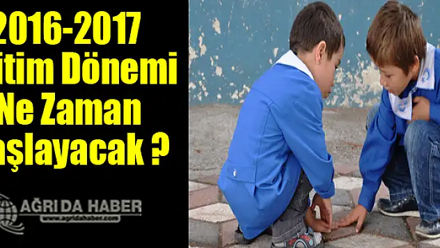 2016-2017 Eğitim Dönemi Ne Zaman Başlayacak ?