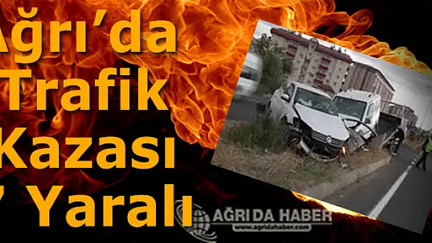 Ağrı'da Trafik Kazası: 7 Yaralı