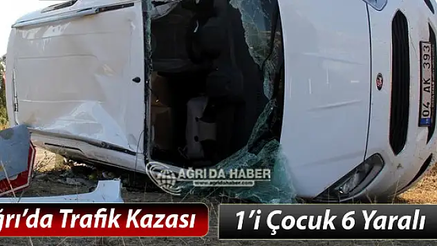 Ağrı'da Feci Trafik Kazası: 6 Yaralı