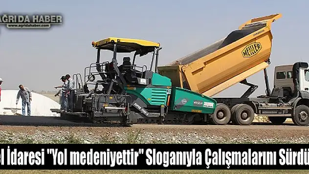 Ağrı İl Özel İdaresi 'Yol medeniyettir' Sloganıyla Çalışmalarını Sürdürüyor