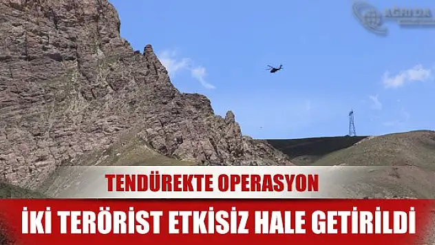 Ağrı Valiliği Açıkladı: 2 Terörist Etkisiz Hale Getirildi