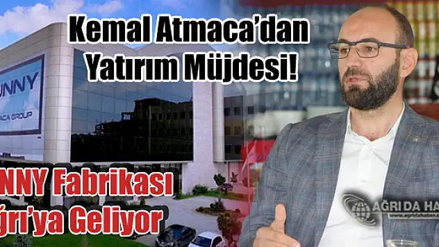 Kemal Atmaca'dan Müjde! Sunny Fabrikasını Ağrı'ya Taşıyor