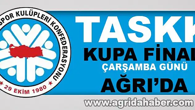 TASKK Kupa Finali çarşamba Günü Ağrı'da
