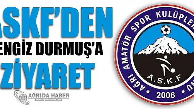 Ağrı ASKF'den Cengiz Durmuşa Ziyaret!