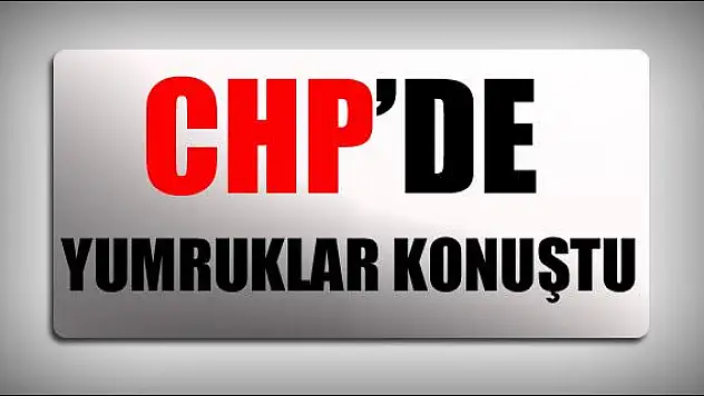 CHP il kongresinde yumruklar konuştu