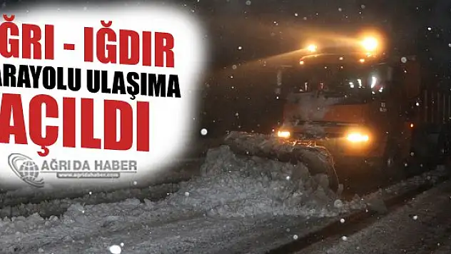 Ulaşıma Kapanan Ağrı Iğdır Karayolu Yeniden Ulaşıma Açıldı